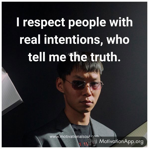 I respect people with real