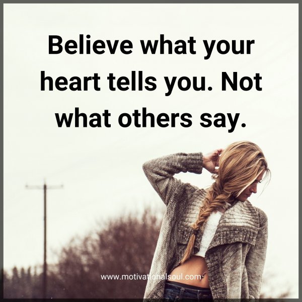 Believe what your heart