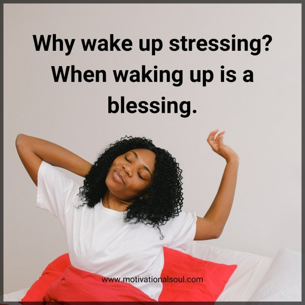 Why wake up stressing?
