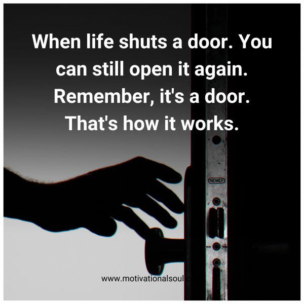 When life shuts a door. You