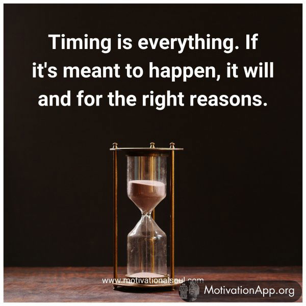 Timing is everything. If