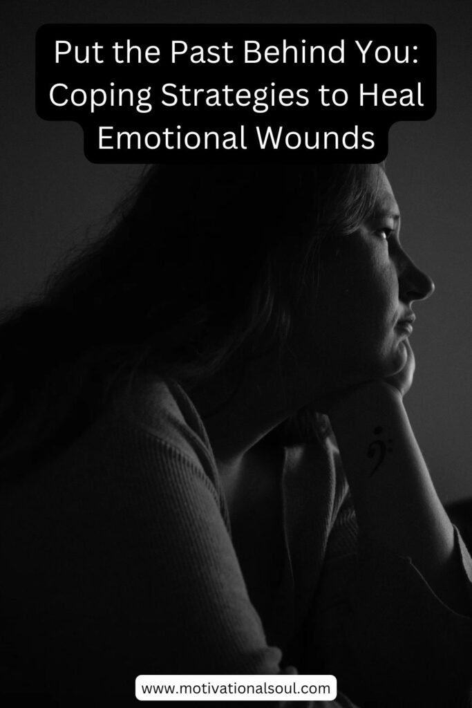 Put the Past Behind You: Coping Strategies to Heal Emotional Wounds